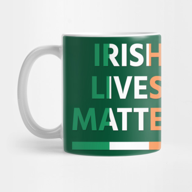 Irish Lives Matter Saint Patrick Day